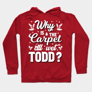 Why is the carpet all wet todd Hoodie